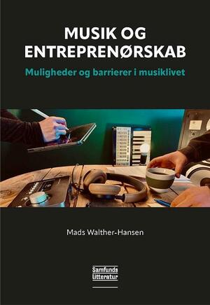 Musik og entreprenørskab : muligheder og barrierer i musiklivet