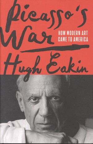 Picasso's war : how modern art came to America