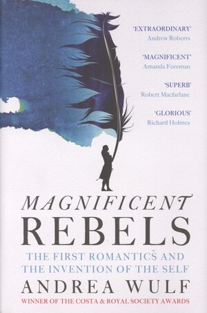Magnificent rebels : the first Romantics and the invention of the self