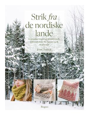 Strik fra de nordiske lande : 20 projekter inspireret af traditionelle strikketeknikker fra de skotske øer til Skandinavien