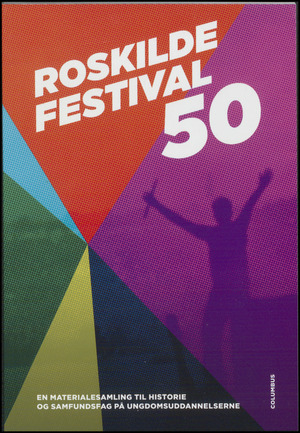 Roskilde Festival 50 : en materialesamling til historie og samfundsfag på ungdomsuddannelserne