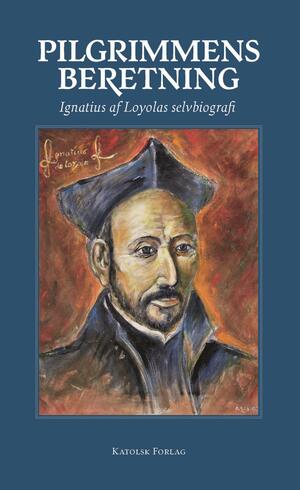 Pilgrimmens beretning : Ignatius af Loyolas selvbiografi