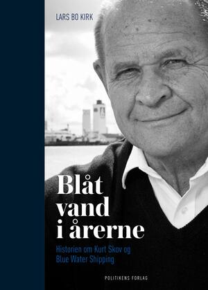 Blåt vand i årerne : historien om Kurt Skov og Blue Water Shipping