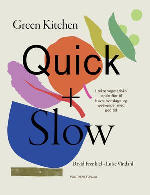 Green kitchen - quick + slow : lækre vegetariske opskrifter til travle hverdage og weekender med god tid