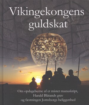 Vikingekongens guldskat : om opdagelserne af et mistet manuskript, Harald Blåtands grav og fæstningen Jomsborgs beliggenhed