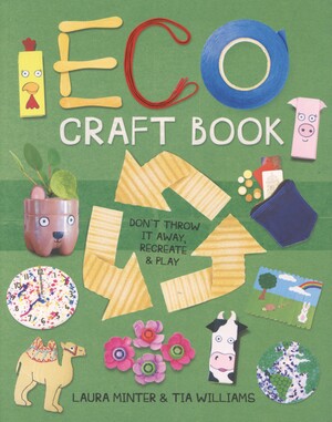 Eco craft book : don't throw it away, recreate & play