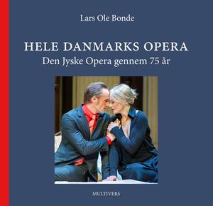 Hele Danmarks opera : Den Jyske Opera gennem 75 år : 1947-2022