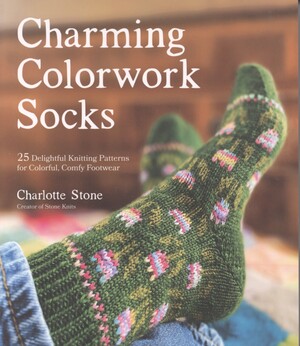 Charming colorwork socks : 25 delightful knitting patterns for colorful, comfy footwear