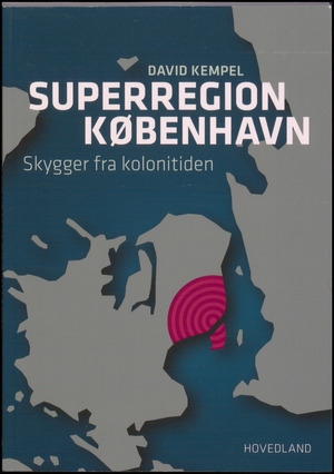 Superregion København : skygger fra kolonitiden