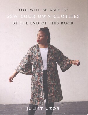 You will be able to sew your own clothes by the end of this book
