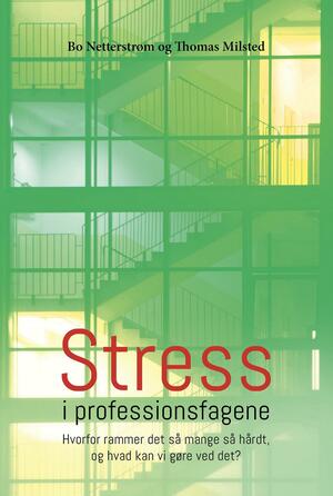 Stress i professionsfagene : hvorfor rammer det så mange så hårdt, og hvad kan vi gøre ved det?