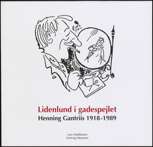 Lidenlund i gadespejlet : Henning Gantriis 1918-1989