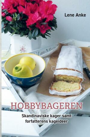 Hobbybageren : skandinaviske kager samt forfatterens kageideer