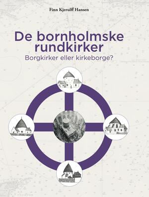 De bornholmske rundkirker : borgkirker eller kirkeborge?