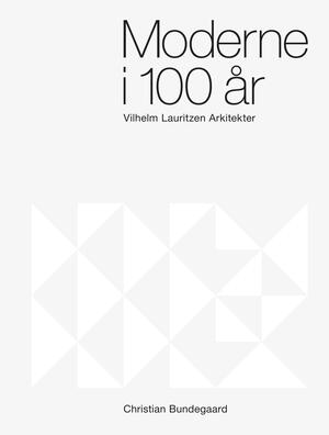 Moderne i 100 år : Vilhelm Lauritzen Arkitekter