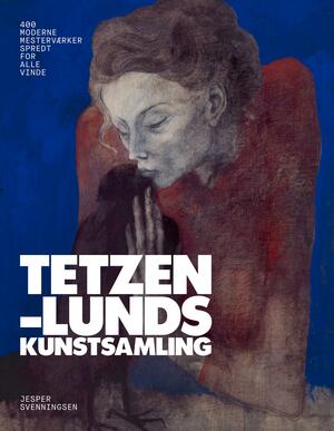 Tetzen-Lunds kunstsamling : 400 moderne mesterværker spredt for alle vinde