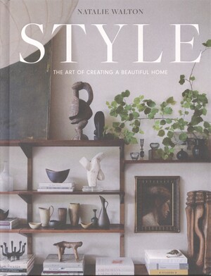 Style : the art of creating a beautiful home