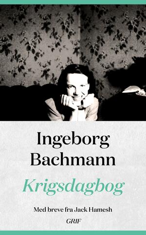 Krigsdagbog : med breve fra Jack Hamesh til Ingeborg Bachmann