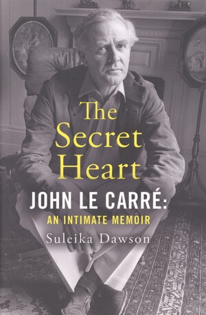 The secret heart : John Le Carré: an intimate memoir