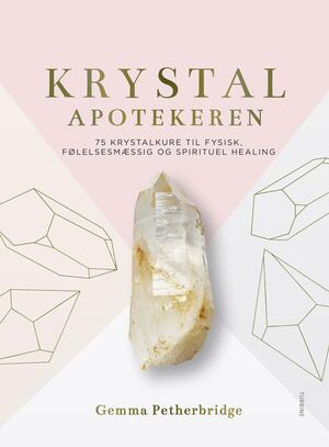 Krystalapotekeren : 75 krystalkure til fysisk, følelsesmæssig og spirituel healing