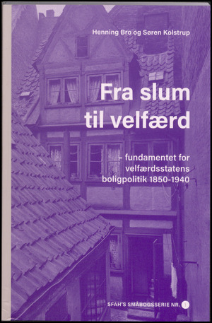 Fra slum til velfærd : fundamentet for velfærdsstatens boligpolitik 1850-1940