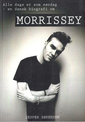 Alle dage er som søndag : en dansk bog om Morrissey