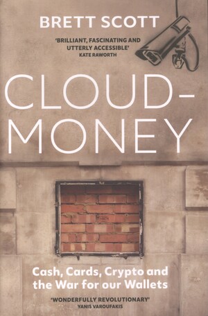 Cloudmoney : cash, cards, crypto, and the war for our wallets