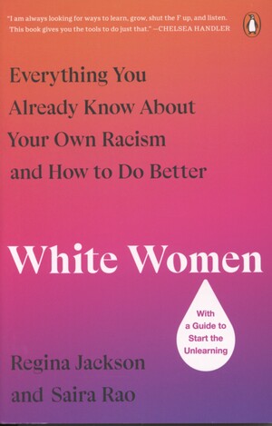 White women : everything you already know about your own racism and how to do better