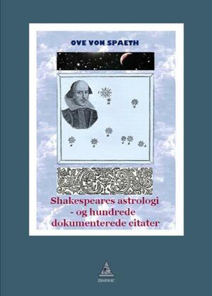 Shakespeares astrologi - og hundrede dokumenterede citater : astrologien hos den gådefulde Shakespeare-identitet, med 100 citater som dokumenteret i "The first folio"