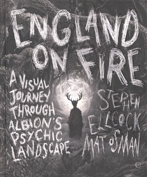 England on fire : a visual journey through Albion's psychic landscape