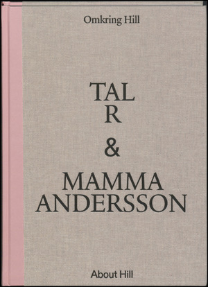 Tal R & Mamma Andersson : omkring Hill