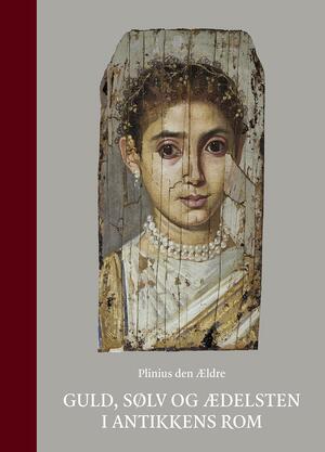 Guld, sølv og ædelsten i antikkens Rom : bøgerne 33 og 37 af Naturhistorien