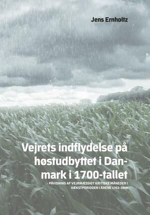 Vejrets indflydelse på høstudbyttet i Danmark i 1700-tallet : påvisning af vejrmæssigt kritiske måneder i vækstperioden i årene 1703-1800