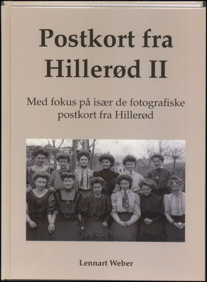 Postkort fra Hillerød. Bind 2 : Med fokus på de fotografiske postkort