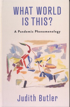 What world is this? : a pandemic phenomenology