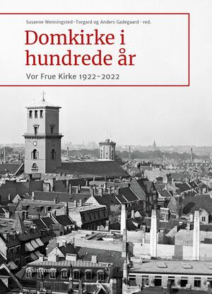 Domkirke i hundrede år : Vor Frue Kirke 1922-2022