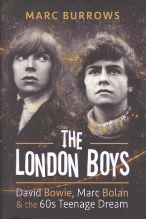 The London boys : David Bowie, Marc Bolan and the 60's teenage dream