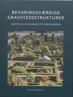 Bevaringsværdige gravstedsstrukturer : umistelig kulturarv på kirkegården