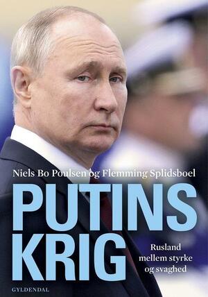 Putins krig : Rusland mellem styrke og svaghed
