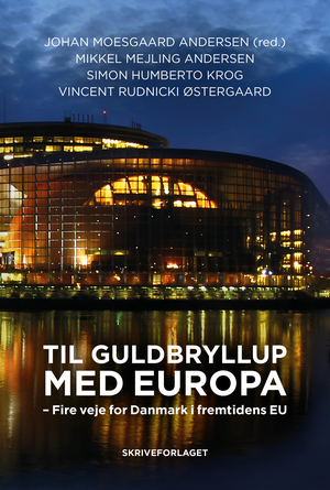 Til guldbryllup med Europa : fire veje for Danmark i fremtidens EU