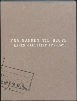 Fra banken til Beuys : Daner Galleriet 1972-1977