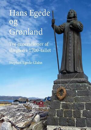 Hans Egede og Grønland : tre generationer af slægten i 1700-tallet