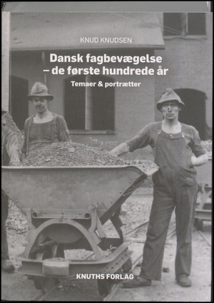 Dansk fagbevægelse - de første hundrede år : temaer & portrætter