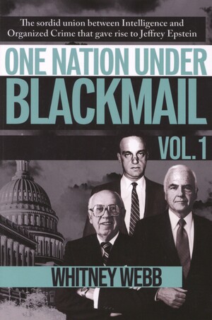 One nation under blackmail : the sordid union between intelligence and organized crime that gave rise to Jeffrey Epstein. Vol. 1