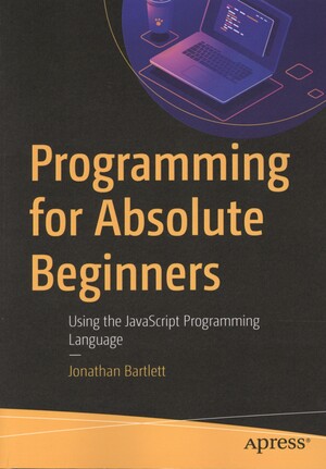 Programming for absolute beginners : using the JavaScript programming language