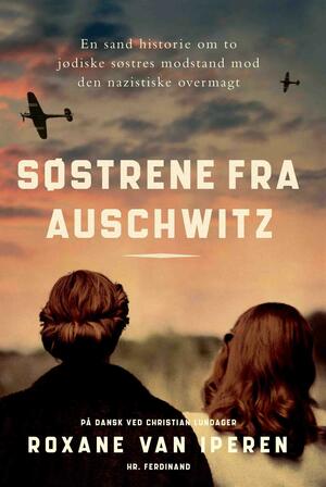 Søstrene fra Auschwitz : en sand historie om to jødiske søstres modstand mod den nazistiske overmagt