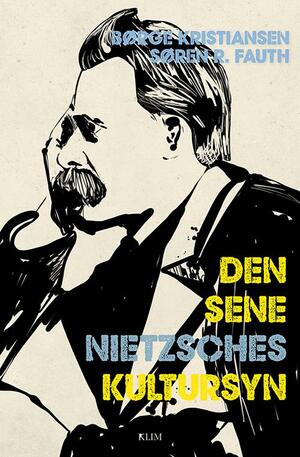 Den sene Nietzsches kultursyn : om den forsvundne Nietzsche