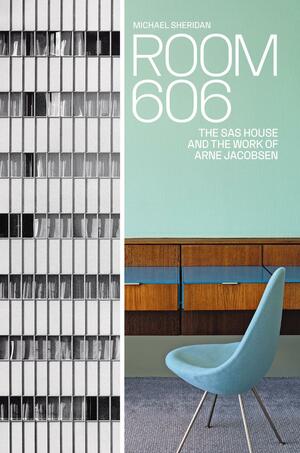 Room 606 : the SAS house and the work of Arne Jacobsen