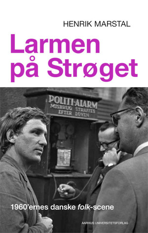 Larmen på Strøget : 1960'ernes danske folk-scene