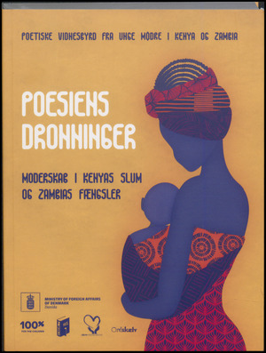 Poesiens dronninger : moderskab i Kenyas slum og Zambias fængsler